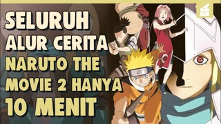Petualangan Melawan Batu Aneh !!SELURUH ALUR CERITA NARUTO THE MOVIE 2: LEGEND OF THE STONE OF GELEL