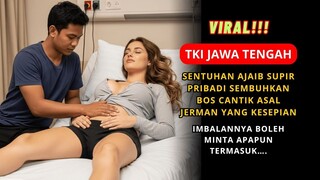 KISAH NYATA TKI INDONESIA SENTUHAN AJAIB SUPIR PRIBADI SEMBUHKAN BOS CANTIK ASAL JERMAN KESEPIAN