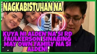 Kuya ni ALDEN na si RD FAULKERSON nadulas at nabanggit na may OWN FAMILY NA NGA SI ALDEN!