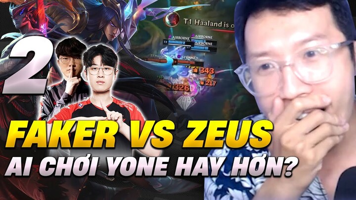 FAKER VÀ ZEUS, AI ĐÁNH YONE HAY HƠN TẬP 2