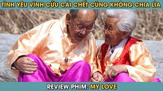 Review Phim ST | Tình Yêu Vĩnh Cửu Kể Cả Khi Bị Chia Lìa Bởi Cái Chết Của 2 Cụ Già 100 Tuổi