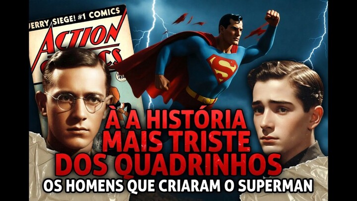 OS HOMENS QUE CRIARAM O SUPERMAN - A HISTÓRIA MAIS TRISTE DOS QUADRINHOS