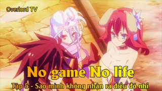 No game No life Tập 5 - Sao mình không nhận ra điều đó nhỉ