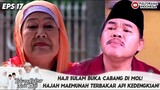 HAJI SULAM BUKA CABANG DI MOL! HAJAH MAEMUNAH TERBAKAR API KEDENGKIAN! - TBNH EPS 17