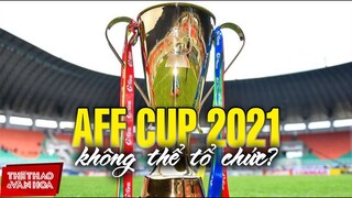 [BÓNG ĐÁ VỆT NAM] Việt Nam không thể đăng cai AFF Cup 2021. Thầy trò ông Park đá sân trung lập?