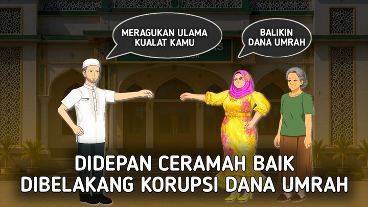KORUPSI DANA UMRAH - DIDEPAN CERAMAH BAIK DIBELAKANG MALING UANG WARGA - DRAMA ANIMASI