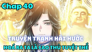 Chap 40 - Hoá ra ta là cao thủ tuyệt thế - Manhua thuyết minh - Truyện thành phim