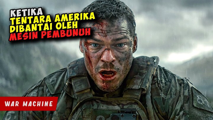 Ketika Prajurit ELIT AMERIKA Dibantai Mesin Pembunuh | WAR MACHINE 2026