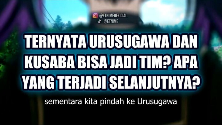 💥 TERNYATA URUSUGAWA DAN KUSABA BISA JADI TIM APA YANG TERJADI SELANJUTNYA