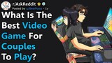 What's The Best Video Game For Couples To Play? (r/AskReddit)