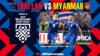AFF Cup 2021 | VTV6 trực tiếp Thái Lan vs Myanmar (19h30 ngày 11/12) - Bảng A. NHẬN ĐỊNH BÓNG ĐÁ