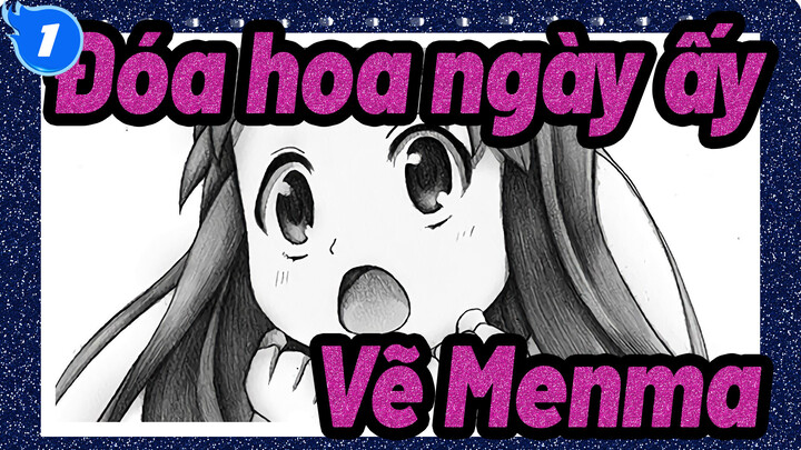 [Đóa hoa ngày ấy] Vẽ Menma_1