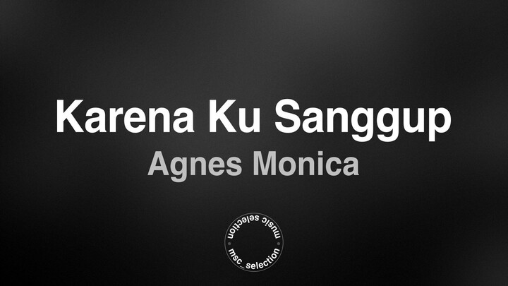 Karena Ku Sanggup - Agnes Monica (Lyric Video)