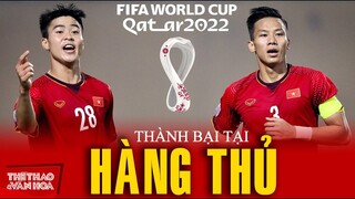 Đội tuyển Việt Nam thành hay bại là tại hàng thủ có chắc chắn hay không. VÒNG LOẠI WORLD CUP 2022