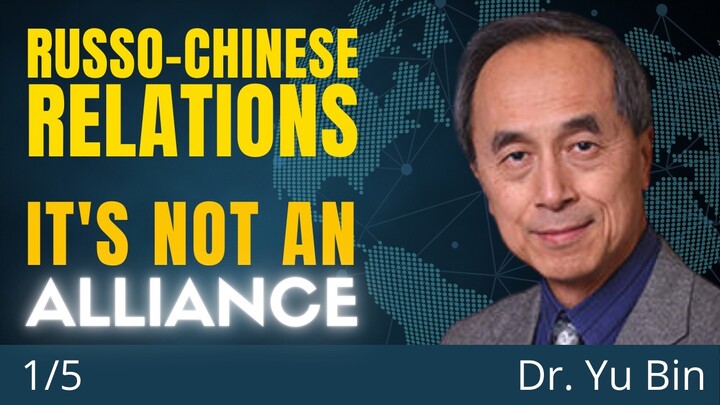 Russia And China Are NOT In An Alliance. Here's Why. | Dr. Yu Bin (1/5)