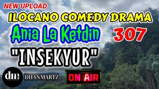 ILOCANO COMEDY DRAMA | INSEKYUR | AIA LA KETDIN 307 | NEW UPLOAD