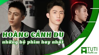 TOP 11+ NHỮNG BỘ PHIM CỦA HOÀNG CẢNH DU ĐÓNG HAY NHẤT | PHIM HAY CỦA HOÀNG CẢNH DU ĐÓNG