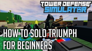 HOW TO SOLO TRIUMPH FOR BEGINNERS | Tower Defense Simulator | ROBLOX