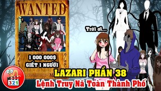 Câu Chuyện Lazari Phần 38: Gia Đình SlenderMan Bị Truy Nã Toàn Thành Phố Và Ý Nguyện Của Lazari