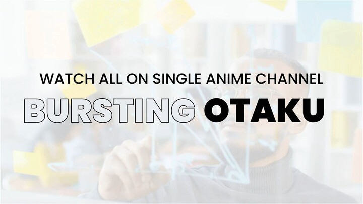 BURSTING OTAKU