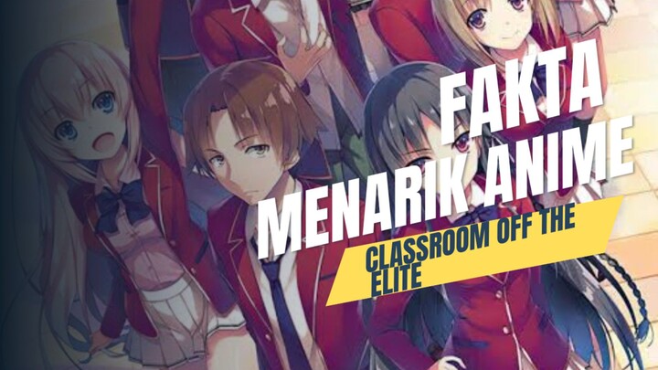 Fakta Menarik Tentang Anime "classroom off the elite".