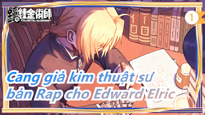 [Cang giả kim thuật sư] Làm 1 bản Rap cho Edward Elric, Tauz_1