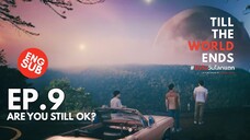 BL Series 💕 Ep.9/10 | Are You Still Ok? | Till the World Ends #รักกันวันโลกแตก