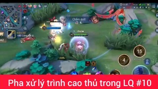 Pha xử lý trình ca9 thủ LQ #10