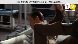 - Siêu Trộm IQ  300 Trộm Cắp cả giấc Mơ người khác  P5