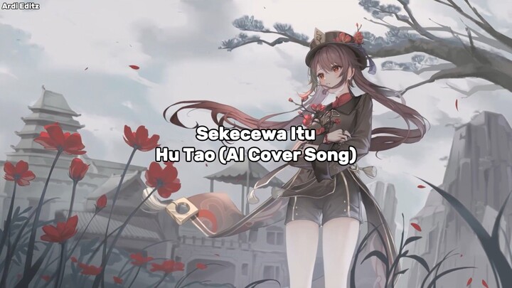 Sekecewa Itu - Hu tao (AI Cover Song) Lirik Lagu