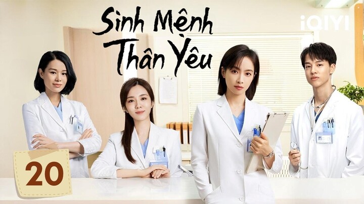 SINH MỆNH THÂN YÊU - Tập 20 | Siêu Phẩm Phim Tình Cảm Trung Quốc Cực Hay | iQIYI Phim Thuyết Minh