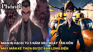Review Manhua | Main Trong Đêm Tân Hôn Bị Hại Vào Tù 5 Năm, Trở Về Thì Bị Vợ Ly Hôn Phần 1