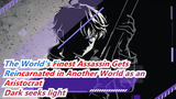 The World's Finest Assassin Gets Reincarnated in Another World as an Aristocrat|Dark seeks light