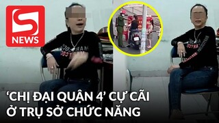 Lại xuất hiện clip 'chị đại quận 4' cự cãi ở trụ sở chức năng: 'Ra đường cho thoải mái'