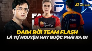 Daim Rời Team Flash Là Tự Nguyện Hay Buộc Phải Ra Đi | Box Liên Quân