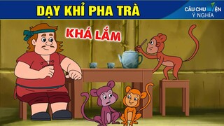 DẠY KHỈ PHA TRÀ | Phim Hoạt Hình Hay Nhất - Truyện Cổ Tích | CÂU CHUYỆN Ý NGHĨA