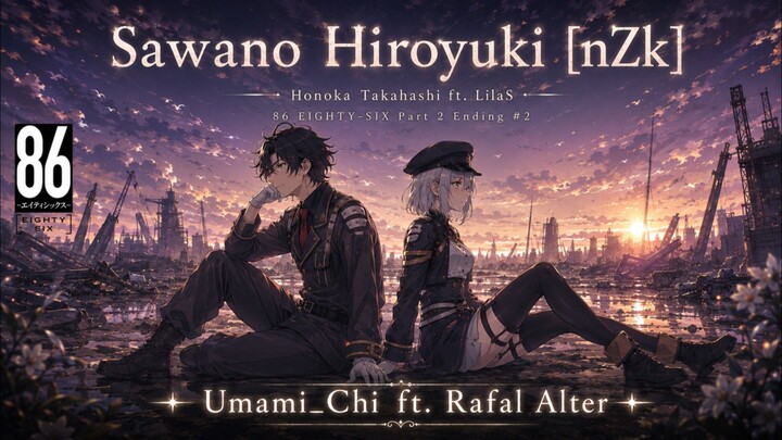 [umami_chi ft. Rafal alter] SawanoHiroyuki[nZk]Honoka Takahashi - LilaS 86 EIGHTY-SIX Part2 Ed2