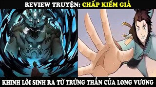 Review Truyện Chấp Kiếm Giả | Khuynh Lôi Sinh Ra Từ Trứng Thần Của Long Vương