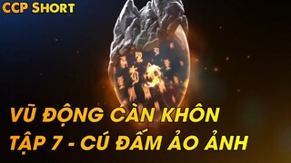 VŨ ĐỘNG CÀN KHÔN TẬP 7 - CÚ ĐẤM ẢO ẢNH