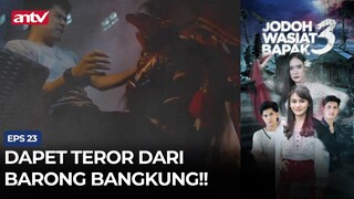 Dapet Teror Dari Barong Bangkung!! | Jodoh Wasiat Bapak 3 ANTV Eps 23 (2/4)