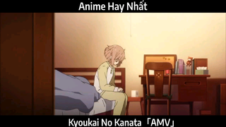 Kyoukai No Kanata「AMV」Hay Nhất