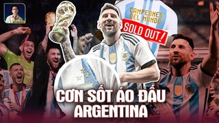 CƠN SỐT ÁO ĐẤU ARGENTINA TRÊN TOÀN CẦU I HIỆU ỨNG MESSI VÀ CHỨC VÔ ĐỊCH WORLD CUP