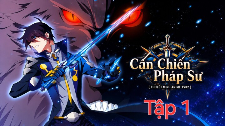Cận Chiến Pháp Sư Tập 1 thuyết minh
