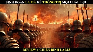 Binh đoàn LA MÃ kẻ thống trị mọi châu lục - Review phim chiến binh la mã