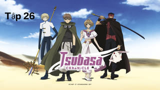 Huyền Thoại Đôi Cánh (Tsubasa Chronicle) vietsub -Tập 26