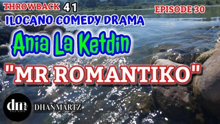 ILOCANO COMEDY DRAMA | MR ROMANTIKO | ANIA LA KETDIN 30 | THROWBACK 41