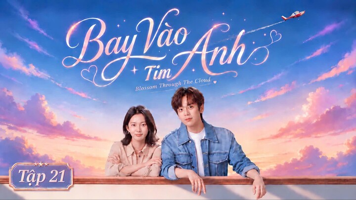 [Thuyết Minh] Bay Vào Tim Anh Tập 21