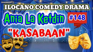 ILOCANO COMEDY DRAMA || KASABAAN | ANIA LA KETDIN 148 | PAGKAKATAWAAN