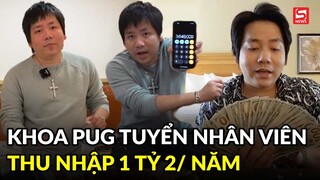 Tìm người làm thuê nhưng Khoa Pug lại gây sốt vì “việc nhẹ lương cao”