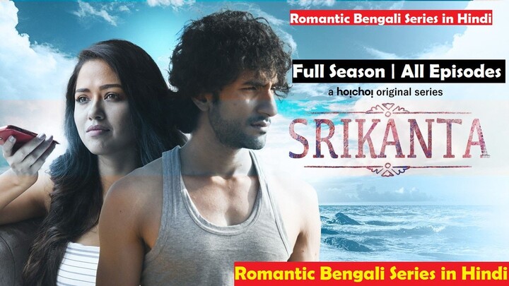 Srikanta Season 1 Hindi Dubbed | All Episodes in One Video | Romantic Bengali Web Series